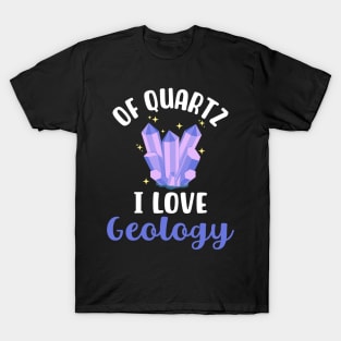 Of Quartz I Love Geology T-Shirt